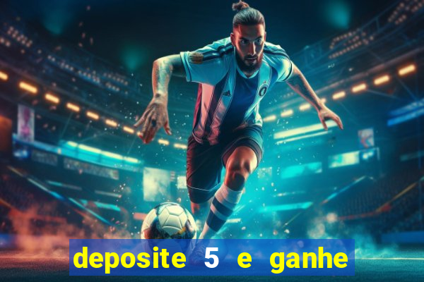 deposite 5 e ganhe 50 reais